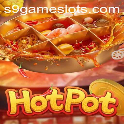 Hotpot: Dive into the Thrilling World of S9game's Latest Sensation